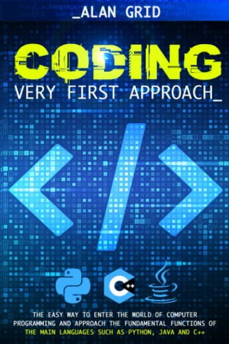 Coding Very First Approach: The Easy Way to Enter the World of Computer Programming and Approach the Fundamental Functions of the Main Languages