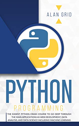 PYTHON PROGRAMMING: THE EASIEST PYTHON CRASH TO LEARN THE MAIN APPLICATIONS AS WEB DEVELOPMENT, DATA ANALYSIS, DATA SCIENCE AND MACHINE LEARNING (Computer Science, Band 1)