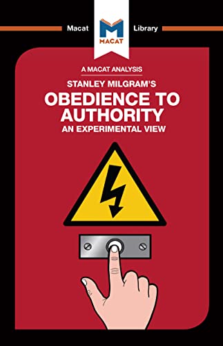 An Analysis of Stanley Milgram's Obedience to Authority: An Experimental View (The Macat Library)