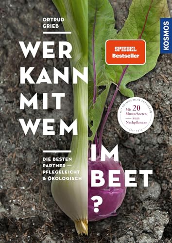 Wer kann mit wem im Beet?: Die besten Partner - pflegeleicht & ökologisch von KOSMOS