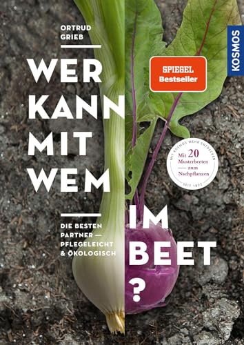 Wer kann mit wem im Beet?: Die besten Partner - pflegeleicht & ökologisch von Kosmos