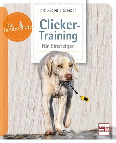 Clicker-Training für Einsteiger (Die Hundeschule) von Müller Rüschlikon