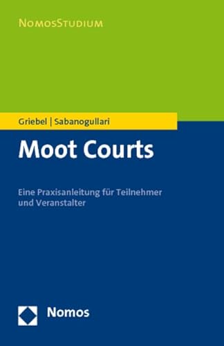 Moot Courts: Eine Praxisanleitung für Teilnehmer und Veranstalter (NomosStudium) von Nomos