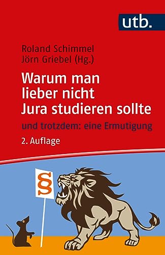 Warum man lieber nicht Jura studieren sollte: - und trotzdem: Eine Ermutigung von UTB GmbH