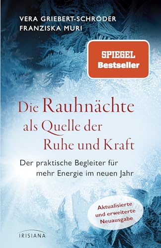 Die Rauhnächte als Quelle der Ruhe und Kraft: Der praktische Begleiter für mehr Energie im neuen Jahr - Aktualisierte und erweiterte Neuausgabe - Der Spiegel-Bestseller von Irisiana