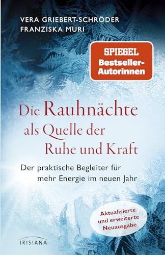 Die Rauhnächte als Quelle der Ruhe und Kraft: Der praktische Begleiter für mehr Energie im neuen Jahr - Aktualisierte und erweiterte Neuausgabe Die Rauhnächte als Quelle der Ruhe und Kraft: Der praktische Begleiter für mehr Energie im neuen Jahr - Aktualisierte und erweiterte Neuausgabe