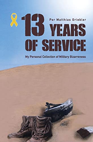 13 Years of Service: My Personal Collection of Military Bizarreness von CREATESPACE