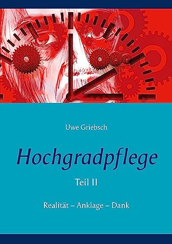 Hochgradpflege: Realität - Anklage - Dank