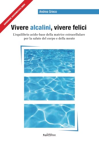 Vivere Alcalini, Vivere Felici: L'equilibrio acidobase per la salute del corpo e della mente von Nuove Esperienze