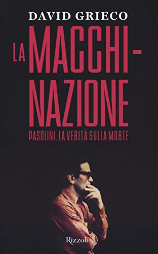 La macchinazione. Pasolini. La verità sulla morte (Saggi italiani) von Rizzoli