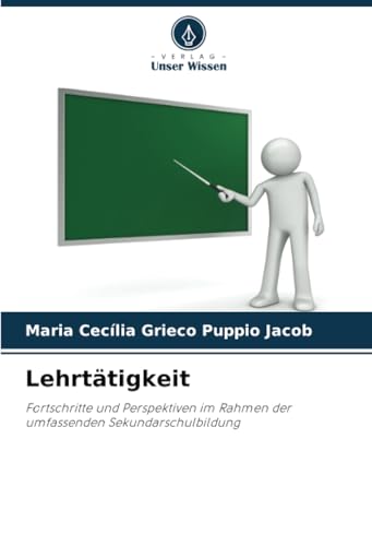 Lehrtätigkeit: Fortschritte und Perspektiven im Rahmen der umfassenden Sekundarschulbildung von Verlag Unser Wissen