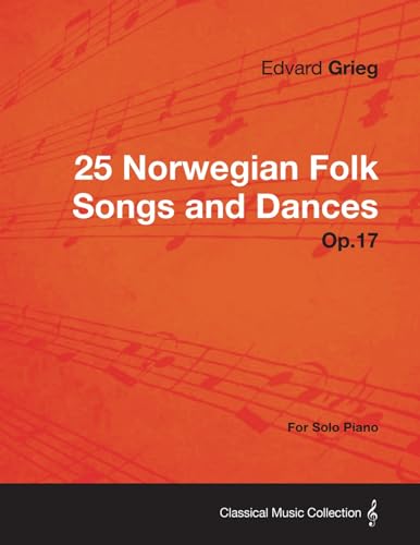 25 Norwegian Folk Songs and Dances Op.17 - For Solo Piano von Read Books