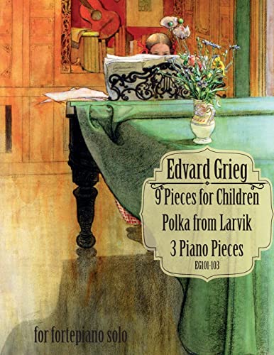 9 Pieces for Children, Larvikspolka, 3 Piano Pieces: A Selection of Short Pieces for Solo Piano 9 Pieces for Children, Larvikspolka, 3 Piano Pieces: A Selection of Short Pieces for Solo Piano