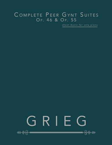 Complete Peer Gynt Suites, Op. 46 & Op. 55: Sheet Music for Solo Piano Complete Peer Gynt Suites, Op. 46 & Op. 55: Sheet Music for Solo Piano von Independently published