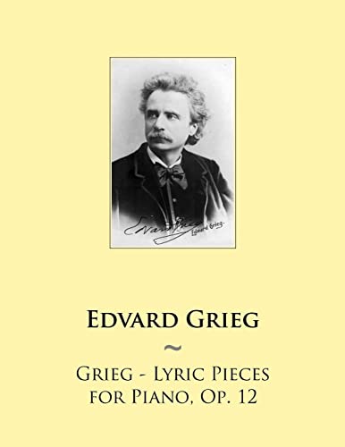 Grieg - Lyric Pieces for Piano, Op. 12 (Samwise Music For Piano, Band 59) von CREATESPACE