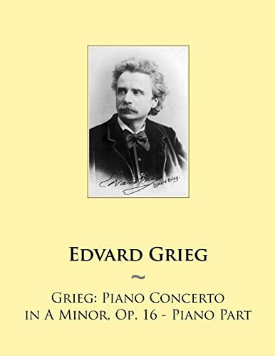 Grieg: Piano Concerto in A Minor, Op. 16 - Piano Part (Samwise Music For Piano, Band 71) von CREATESPACE