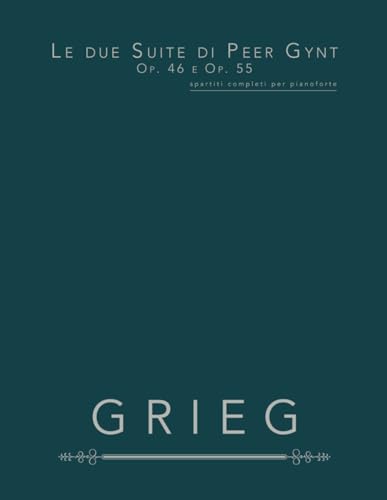 Le due Suite di Peer Gynt, Op. 46 e Op. 55: spartiti completi per pianoforte Le due Suite di Peer Gynt, Op. 46 e Op. 55: spartiti completi per pianoforte von Independently published