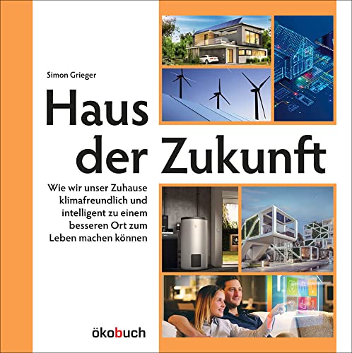 Haus der Zukunft: Wie wir unser Zuhause klimafreundlich und intelligent zu einem besseren Ort zum Leben machen können