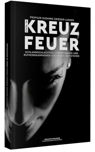 Cool im Kreuzfeuer - Schlammschlachten, Cybermobbing und Rufmordkampagnen souverän überstehen Cool im Kreuzfeuer - Schlammschlachten, Cybermobbing und Rufmordkampagnen souverän überstehen