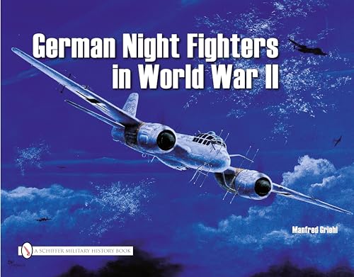 German Night Fighters in World War II: Ar 234-Do 217-Do 335-Ta 154-He 219-Ju 88-Ju 388-Bf 110-Me 262 Etc. (Schiffer Military) von Schiffer Publishing