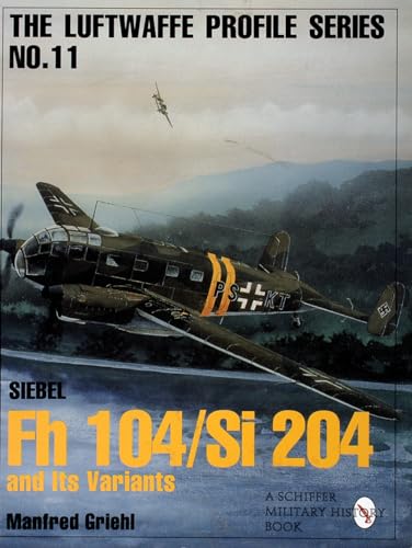 Luftwaffe Profile Series No.11: Siebel Fh 104/Si 204 and Its Variants: And License Variants (Luftwaffe Profile Series, 11)