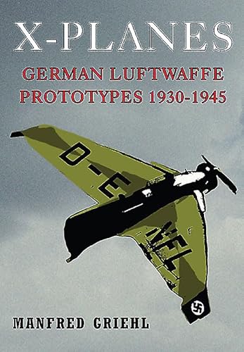 X-Planes: German Luftwaffe Prototypes 1930-1945