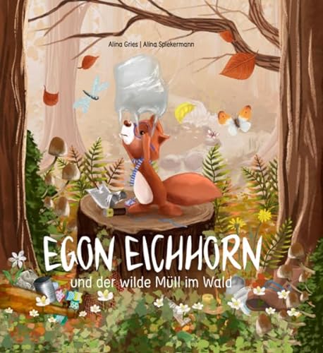 Kinderbuch: Egon Eichhorn: und der wilde Müll im Wald von Alina Gries