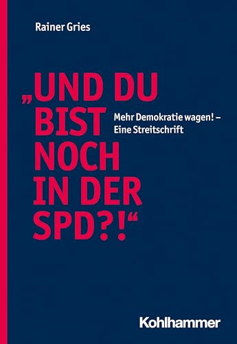 "Und Du bist noch in der SPD?!": Mehr Demokratie wagen! - Eine Streitschrift von W. Kohlhammer GmbH