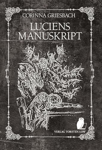 Luciens Manuskript: oder Luciens seltsame Erlebnisse, von ihm selbst erzählt Luciens Manuskript: oder Luciens seltsame Erlebnisse, von ihm selbst erzählt von Low, Verlag Torsten