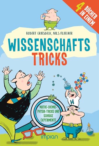 Wissenschafts-Tricks: Mathe-Chemie-Physik-Tricks und schräge Experimente von Impian GmbH