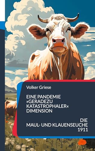 Eine Pandemie »geradezu katastrophaler« Dimension: Die Maul- und Klauenseuche 1911