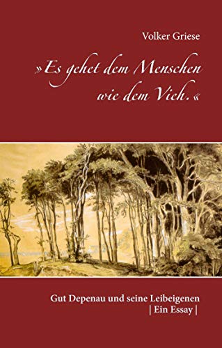»Es gehet dem Menschen wie dem Vieh.«: Gut Depenau und seine Leibeigenen von Books on Demand GmbH