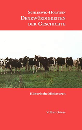 Schleswig-Holstein - Denkwürdigkeiten der Geschichte: Historische Miniaturen