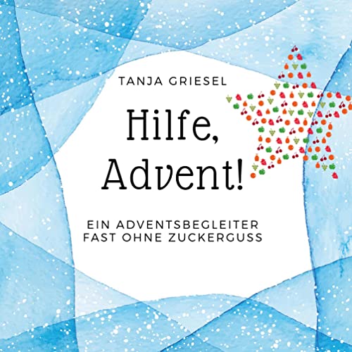 Hilfe, Advent!: Ein Adventsbegleiter fast ohne Zuckerguss Hilfe, Advent!: Ein Adventsbegleiter fast ohne Zuckerguss von Book on Demand