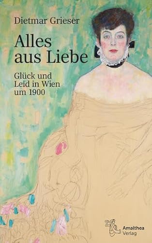 Alles aus Liebe: Glück und Leid in Wien um 1900 von Amalthea Signum