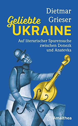 Geliebte Ukraine: Auf literarischer Spurensuche zwischen Donezk und Anatevka von Amalthea Signum Verlag