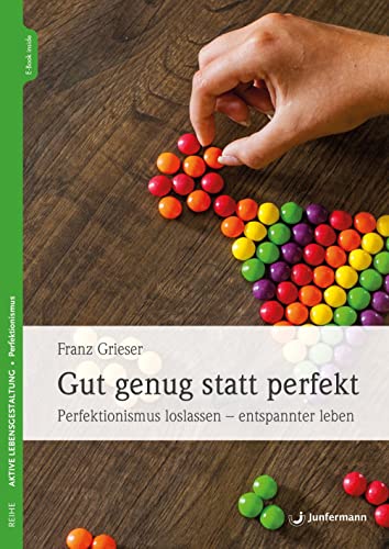 Gut genug statt perfekt: Perfektionismus loslassen - entspannter leben von Junfermann Verlag