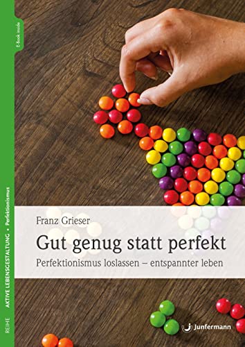 Gut genug statt perfekt: Perfektionismus loslassen - entspannter leben