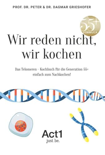 Wir reden nicht, wir kochen: Das Telomeren - Kochbuch für die Generation 55+ einfach zum Nachkochen! von Buchschmiede