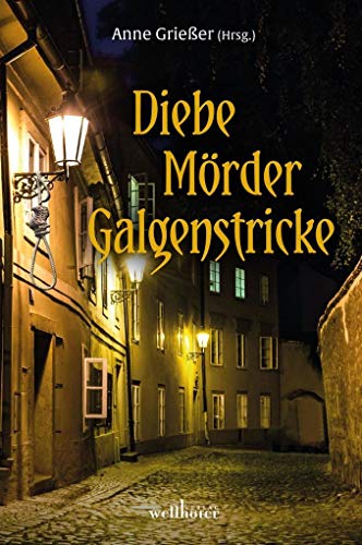Diebe, Mörder, Galgenstricke: Es geschah in Freiburg von Wellhfer Verlag
