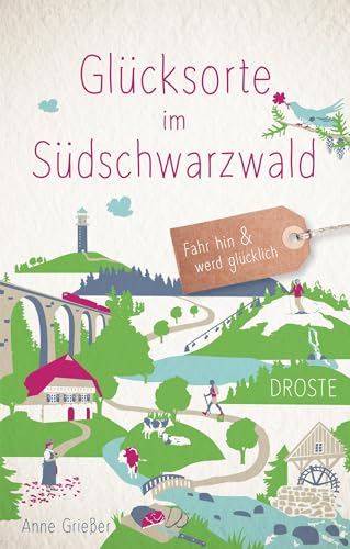 Glücksorte im Südschwarzwald: Fahr hin & werd glücklich von Droste Verlag