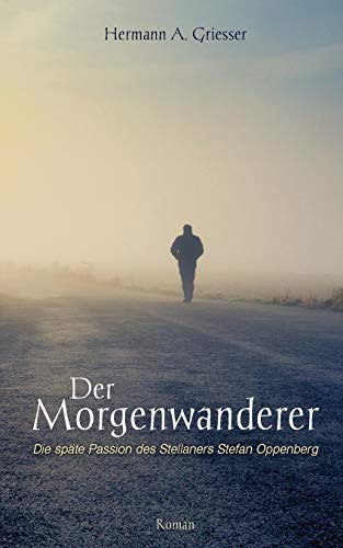 Der Morgenwanderer: Die späte Passion des Stellaners Stefan Oppenberg von Books on Demand