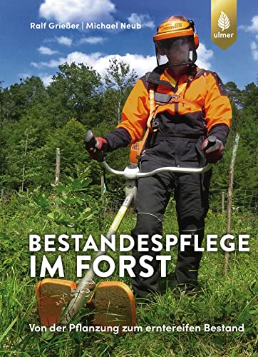 Bestandespflege im Forst: Von der Pflanzung zum erntereifen Bestand von Ulmer Eugen Verlag