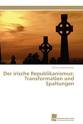 Der irische Republikanismus: Transformation und Spaltungen