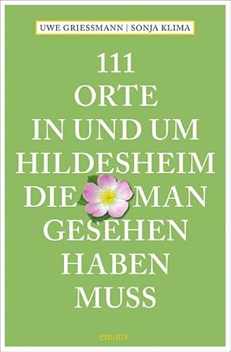 111 Orte in und um Hildesheim, die man gesehen haben muss: Reiseführer von Emons Verlag