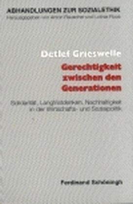 Gerechtigkeit zwischen den Generationen: Solidarität, Langfristdenken, Nachhaltigkeit in der Wirtschafts- und Sozialpolitik (Abhandlungen zur Sozialethik)