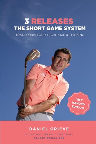 3 Releases: The Short Game System (Left Handed Edition): Transform Your Technique & Thinking von Independently published