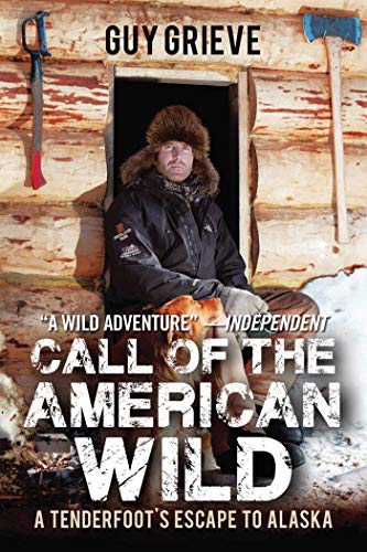 Call of the American Wild: A Tenderfoot's Escape to Alaska von Skyhorse