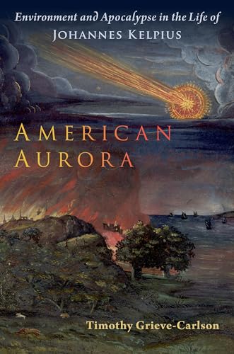 American Aurora: Environment and Apocalypse in the Life of Johannes Kelpius (Oxford Studies in Western Esotericism) von Oxford University Press Inc