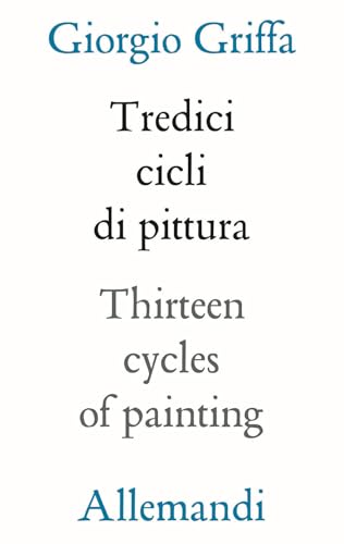13 cicli di pittura-Thirteen cycles of painting. Ediz. illustrata (I testimoni dell'arte)